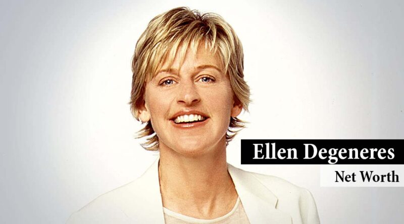 Ellen DeGeneres Net Worth 2022